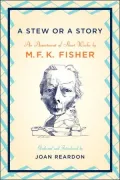Stew or a Story: An Assortment of Short Works by M.F. K. Fisher