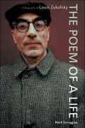 Poem of a Life: A Biography of Louis Zukofsky