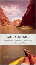 Adios Amigos: Tales of Sustenance and Purification in the American West
