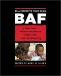 Be a Father to Your Child: Real Talk from Black Men on Family, Love, and Fatherhood