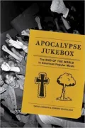 Apocalypse Jukebox: The End of the World in American Popular Music