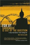 For Us Surrender Is Out of the Question: A Story from Burma's Never-Ending War