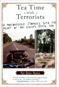 Tea Time With Terrorists: A Motorcycle Journey into the Heart of Sri Lanka’s Civil War