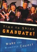 Time to Shine Graduate: Make the Moments Count