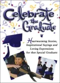 Celebrate the Graduate: Heartwarming Stories, Motivational Insights, and Inspirational Sayins to Honor a Special Graduate