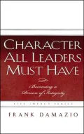 Character All Leaders Must Have: Becoming a Person of Integrity