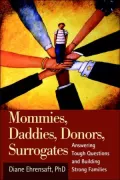 Mommies, Daddies, Donors, Surrogates: Answering Tough Questions and Building Strong Families