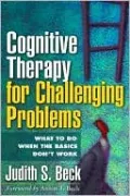 Cognitive Therapy for Challenging Problems: What to Do When the Basics Don't Work