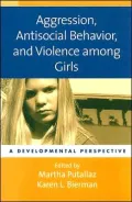 Aggression, Antisocial Behavior, and Violence among Girls : A Developmental Perspective