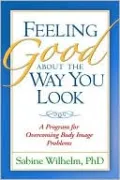 Feeling Good about the Way You Look: A Program for Overcoming Body Image Problems