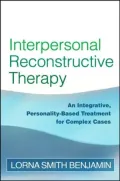 Interpersonal Reconstructive Therapy: An Integrative, Personality-Based Treatment for Complex Cases