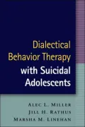 Dialectical Behavior Therapy with Suicidal Adolescents