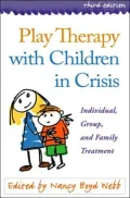 Play Therapy with Children in Crisis, Third Edition: Individual, Group, and Family Treatment