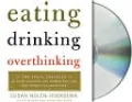 Eating, Drinking, Overthinking: The Toxic Triangle of Food, Alcohol, and Depression--and How Women Can Break Free