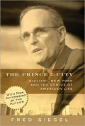 Prince of the City: Giuliani, New York, and the Genius of American Life
