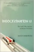 Indoctrination U: The Left's War against Academic Freedom