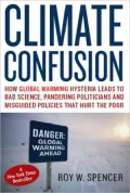 Climate Confusion: How Global Warming Hysteria Leads to Bad Science, Pandering Politicians and Misguided Policies that Hurt the Poor