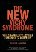The New Vichy Syndrome: Why European Intellectuals Surrender to Barbarism