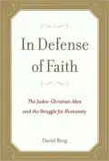 In Defense of Faith: The Judeo-Christian Idea and the Struggle for Humanity