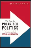 The Case for Polarized Politics: Why America Needs Social Conservatism