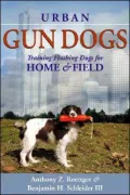 Urban Gun Dogs: Training Flushing Dogs for Home & Field