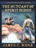 The Outcast of Spirit Ridge: A Keystone Ranch Story