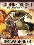 Godfire Book 1 The Orchard of Dreams
