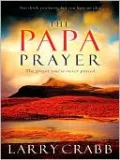 The Papa Prayer: The Prayer You've Never Prayed