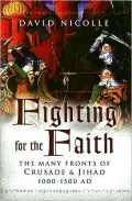 Fighting for the Faith: The Many Fronts of Crusade and Jihad, 1000-1500 AD