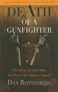 Death of a Gunfighter: The Quest for Jack Slade, the West’s Most Elusive Legend