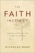 The Faith Instinct: How Religion Evolved and Why It Endures
