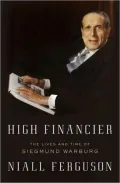 High Financier: The Lives and Time of Siegmund Warburg