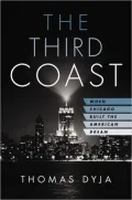 The Third Coast: When Chicago Built the American Dream