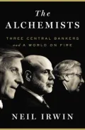 The Alchemists: Three Central Bankers and a World on Fire