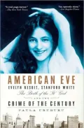American Eve: Evelyn Nesbit, Stanford White, the Birth of the It Girl, and the Crime of the Century