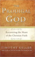 The Prodigal God: Recovering the Heart of the Christian Faith