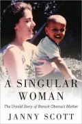 A Singular Woman: The Untold Story of Barack Obama’s Mother
