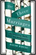 The Three Marriages: Reimagining Work, Self and Relationship