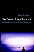 The Terror of Neoliberalism: Authoritarianism and the Eclipse of Democracy