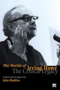 The Worlds of Irving Howe: The Critical Legacy