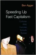 Speeding Up Fast Capitalism: Cultures, Jobs, Families, Schools, Bodies