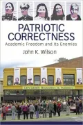 Patriotic Correctness: Academic Freedom and its Enemies