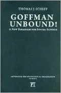 Goffman Unbound!: A New Paradigm for Social Science
