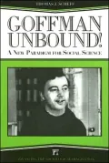 Goffman Unbound!: A New Paradigm for Social Science