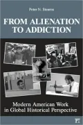 From Alienation to Addiction: Modern American Work in Global Historical Perspective