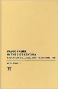 Paulo Freire in the 21st Century: Education, Dialogue, and Transformation