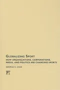 Globalizing Sport: How Organizations, Corporations, Media, and Politics Are Changing Sports