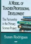 Model of Teacher Professional Development The Partnership in Primary Science Project