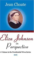 Eliza Johnson in Perspective (A Volume in the Presidential Wives Series)
