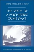 Myth of a Psychiatric Crime Wave: Public Perception, Juror Research, and Mental Illness